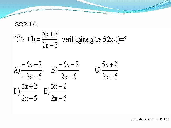 SORU 4: Mustafa Sezer PEHLİVAN 