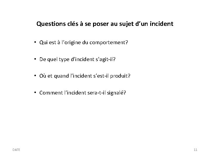 Questions clés à se poser au sujet d’un incident • Qui est à l’origine