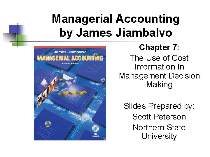 Managerial Accounting by James Jiambalvo Chapter 7: The Use of Cost Information In Management