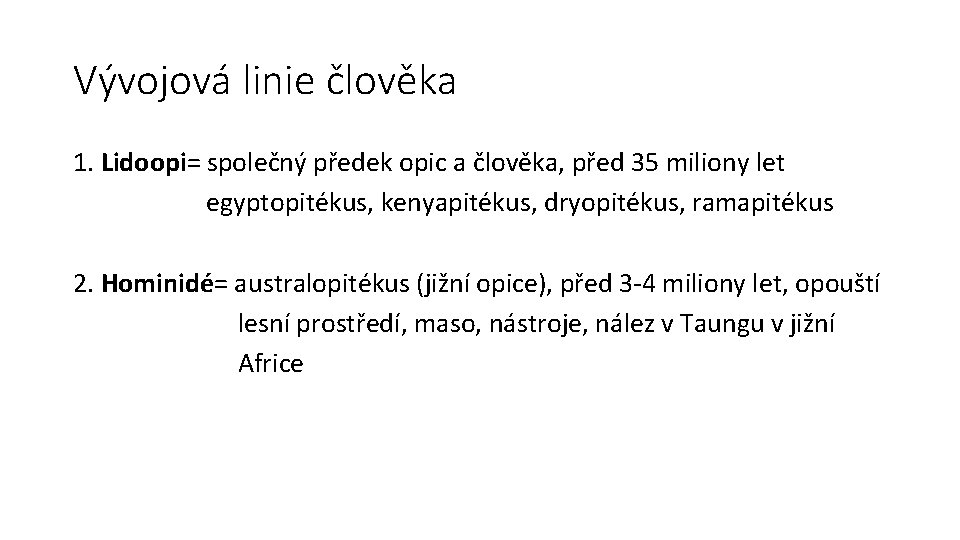 Vývojová linie člověka 1. Lidoopi= společný předek opic a člověka, před 35 miliony let Vývojová linie člověka 1. Lidoopi= společný předek opic a člověka, před 35 miliony let