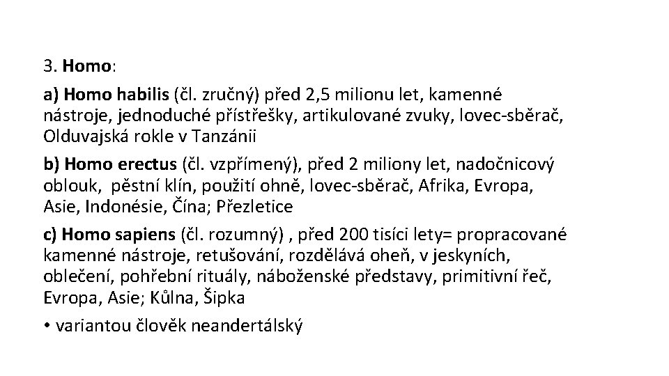 3. Homo: a) Homo habilis (čl. zručný) před 2, 5 milionu let, kamenné nástroje,