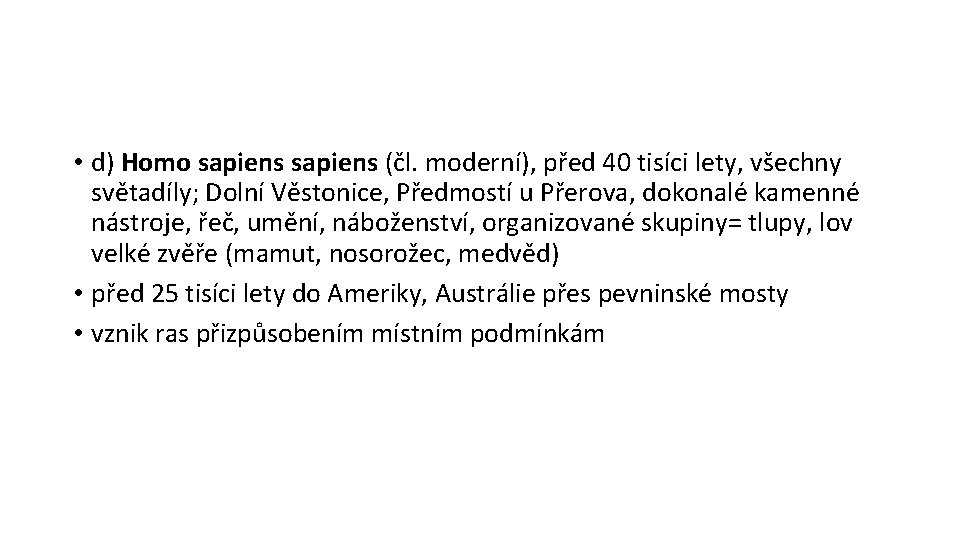  • d) Homo sapiens (čl. moderní), před 40 tisíci lety, všechny světadíly; Dolní