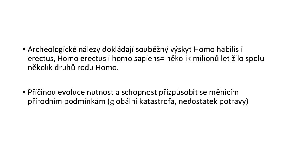  • Archeologické nálezy dokládají souběžný výskyt Homo habilis i erectus, Homo erectus i