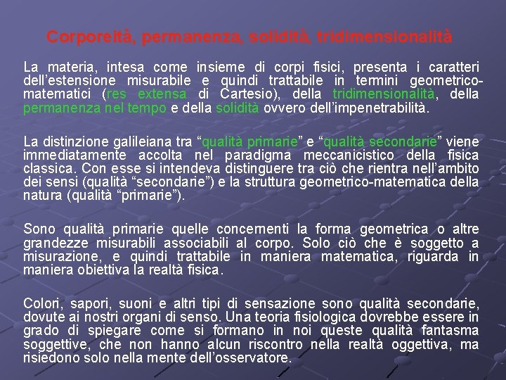 Corporeità, permanenza, solidità, tridimensionalità La materia, intesa come insieme di corpi fisici, presenta i