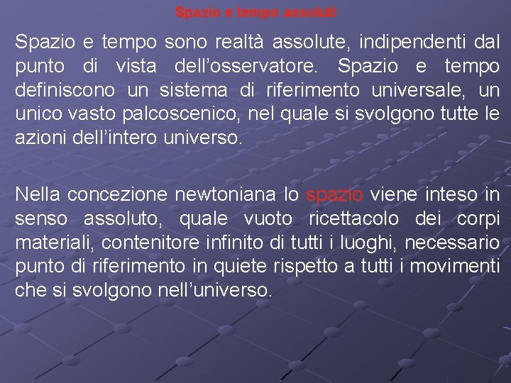 Spazio e tempo assoluti Spazio e tempo sono realtà assolute, indipendenti dal punto di