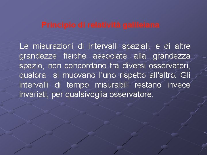 Principio di relatività galileiana Le misurazioni di intervalli spaziali, e di altre grandezze fisiche