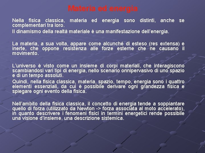 Materia ed energia Nella fisica classica, materia ed energia sono distinti, anche se complementari