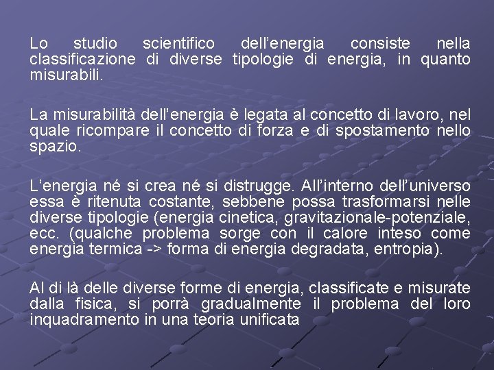 Lo studio scientifico dell’energia consiste nella classificazione di diverse tipologie di energia, in quanto