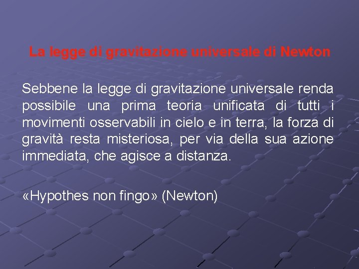 La legge di gravitazione universale di Newton Sebbene la legge di gravitazione universale renda