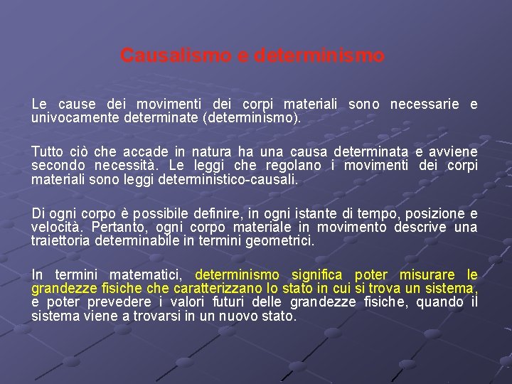 Causalismo e determinismo Le cause dei movimenti dei corpi materiali sono necessarie e univocamente