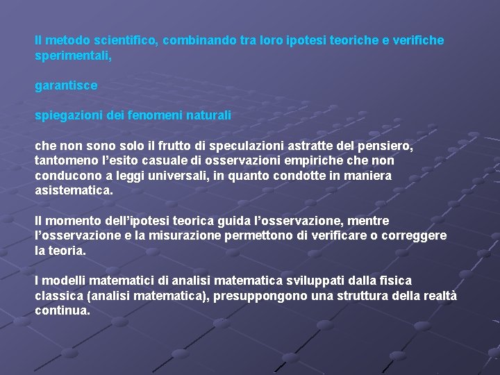 Il metodo scientifico, combinando tra loro ipotesi teoriche e verifiche sperimentali, garantisce spiegazioni dei