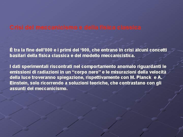 Crisi del meccanicismo e della fisica classica È tra la fine dell’ 800 e