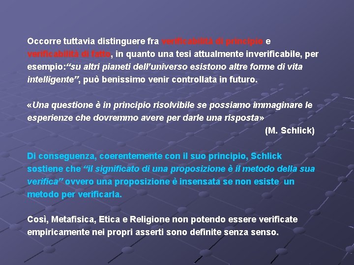 Occorre tuttavia distinguere fra verificabilità di principio e verificabilità di fatto, in quanto una