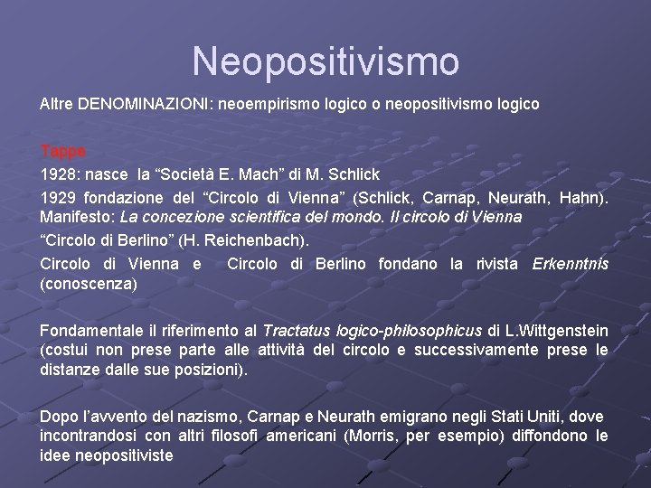 Neopositivismo Altre DENOMINAZIONI: neoempirismo logico o neopositivismo logico Tappe 1928: nasce la “Società E.