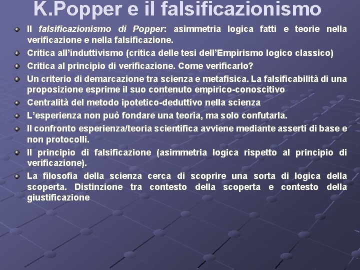 K. Popper e il falsificazionismo Il falsificazionismo di Popper: asimmetria logica fatti e teorie