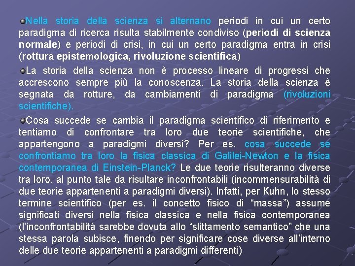 Nella storia della scienza si alternano periodi in cui un certo paradigma di ricerca