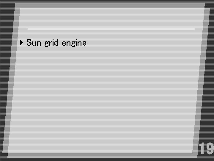 4 Sun grid engine 19 