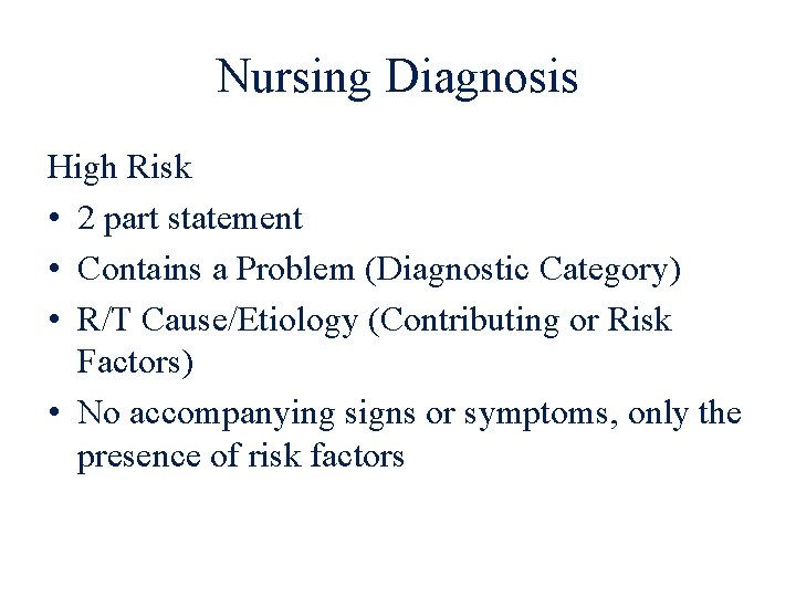 Nursing Diagnosis High Risk • 2 part statement • Contains a Problem (Diagnostic Category)