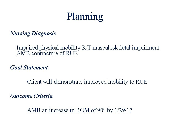 Planning Nursing Diagnosis Impaired physical mobility R/T musculoskeletal impairment AMB contracture of RUE Goal