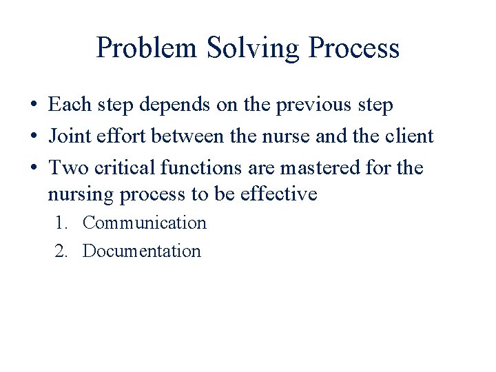Problem Solving Process • Each step depends on the previous step • Joint effort