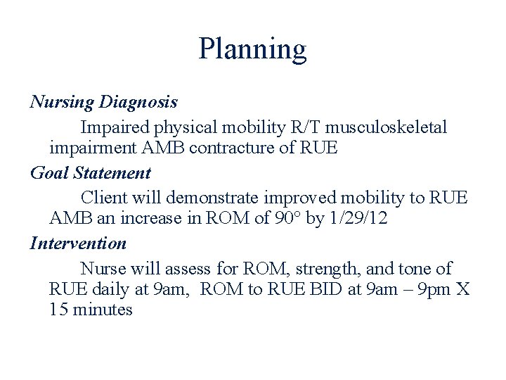 Planning Nursing Diagnosis Impaired physical mobility R/T musculoskeletal impairment AMB contracture of RUE Goal