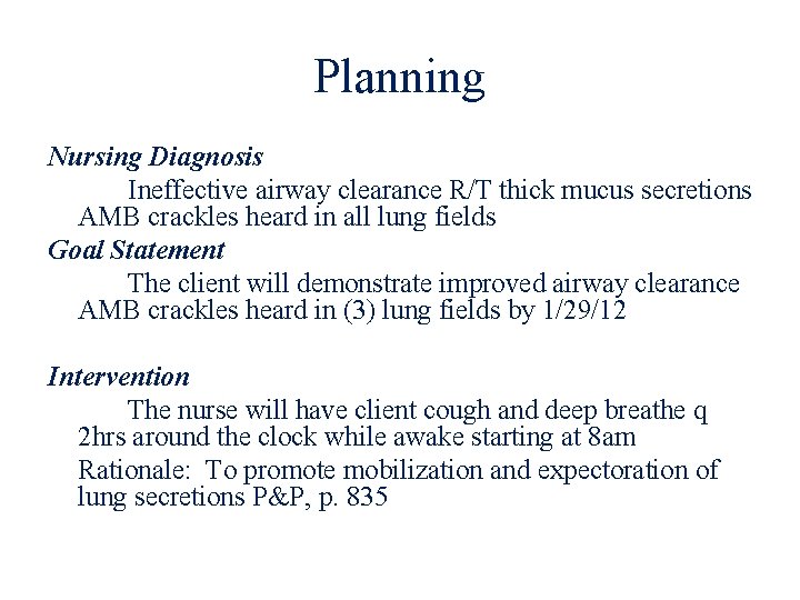 Planning Nursing Diagnosis Ineffective airway clearance R/T thick mucus secretions AMB crackles heard in
