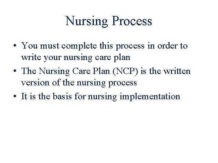 Nursing Process • You must complete this process in order to write your nursing