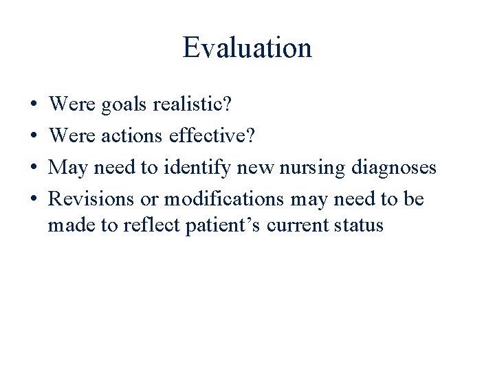 Evaluation • • Were goals realistic? Were actions effective? May need to identify new
