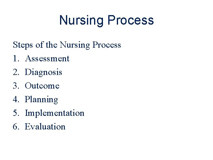 Nursing Process Steps of the Nursing Process 1. Assessment 2. Diagnosis 3. Outcome 4.