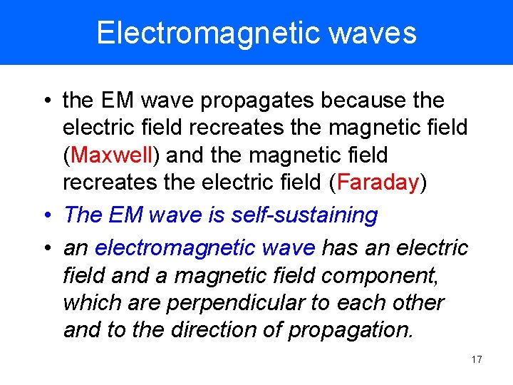 Electromagnetic waves • the EM wave propagates because the electric field recreates the magnetic