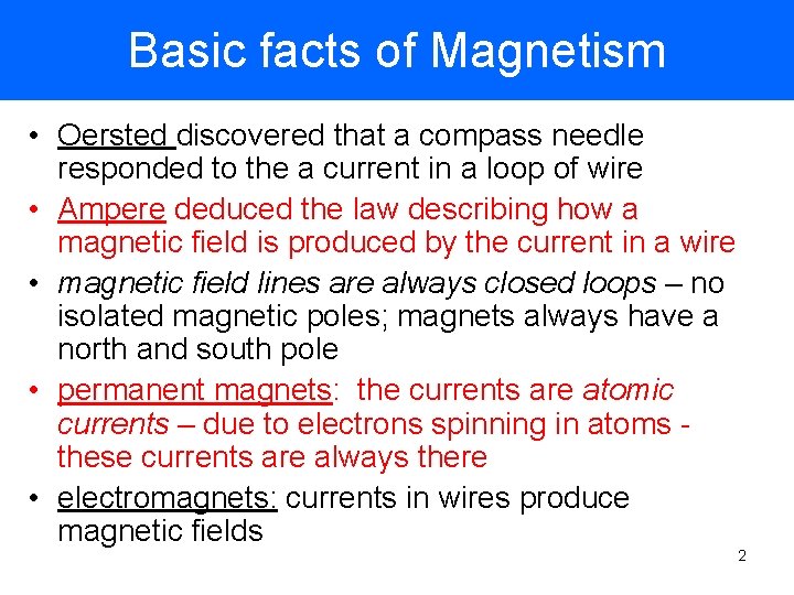 Basic facts of Magnetism • Oersted discovered that a compass needle responded to the