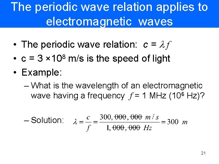 The periodic wave relation applies to electromagnetic waves • The periodic wave relation: c