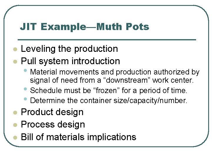 JIT Example—Muth Pots l l Leveling the production Pull system introduction • Material movements