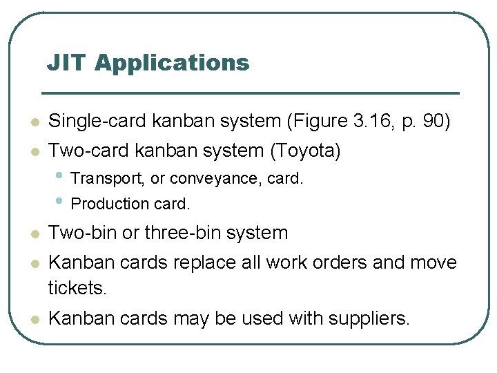 JIT Applications l Single-card kanban system (Figure 3. 16, p. 90) l Two-card kanban