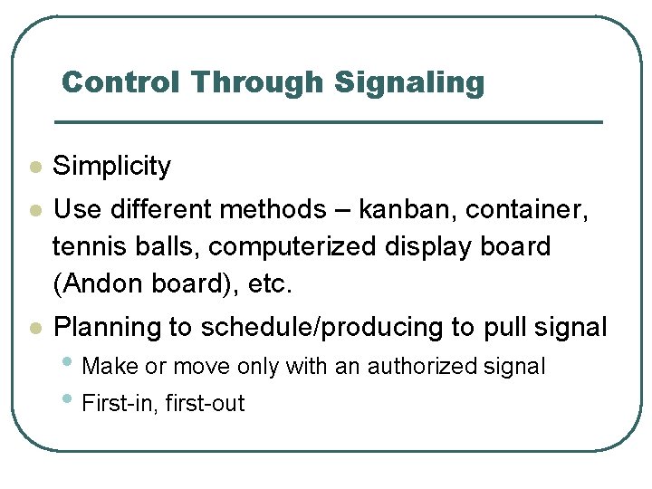 Control Through Signaling l Simplicity l Use different methods – kanban, container, tennis balls,