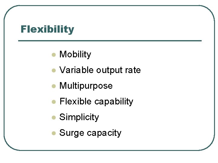 Flexibility l Mobility l Variable output rate l Multipurpose l Flexible capability l Simplicity