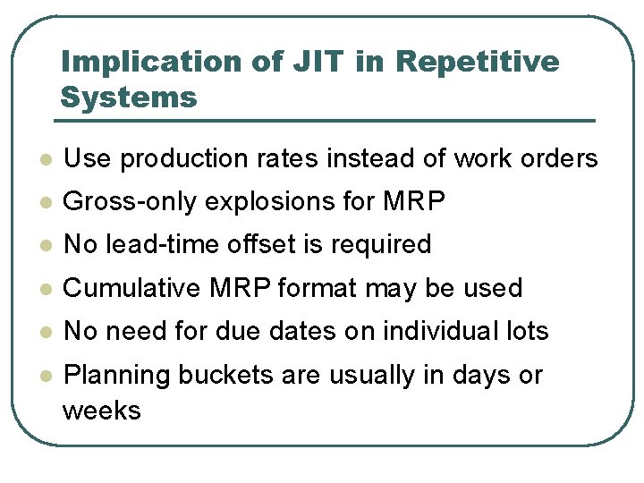 Implication of JIT in Repetitive Systems l Use production rates instead of work orders