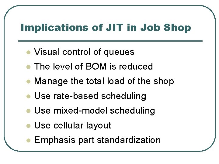 Implications of JIT in Job Shop l Visual control of queues l The level