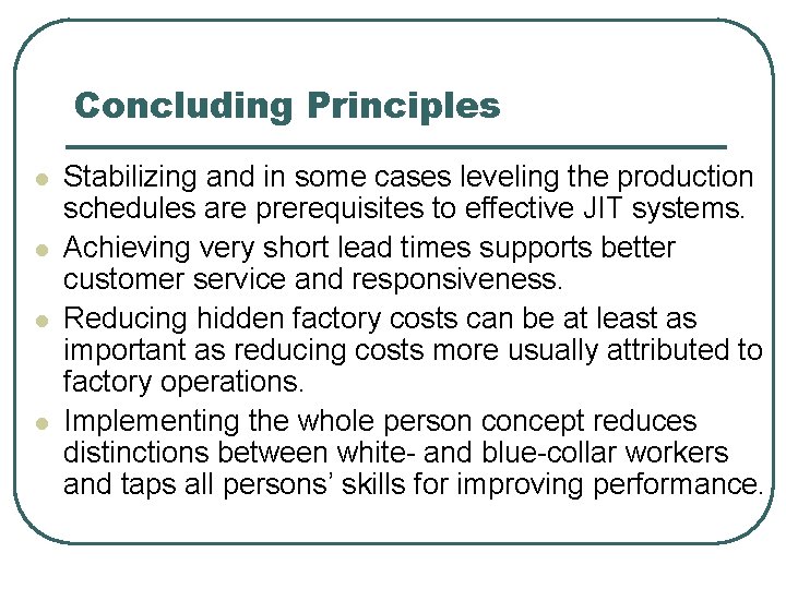 Concluding Principles l l Stabilizing and in some cases leveling the production schedules are