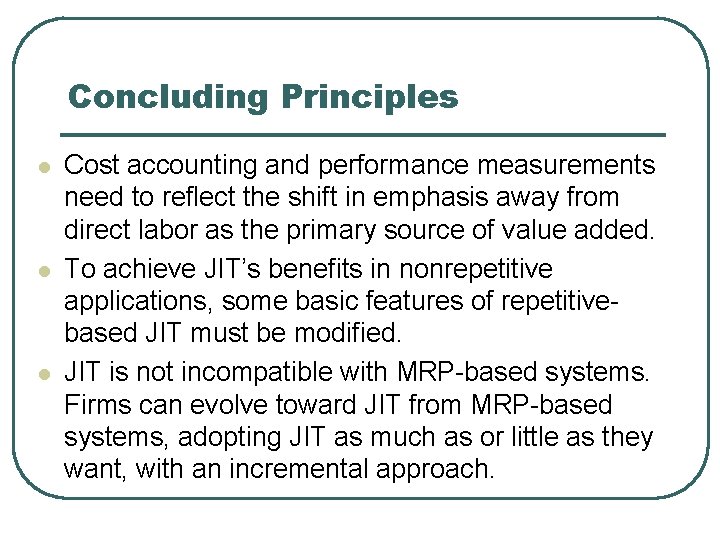 Concluding Principles l l l Cost accounting and performance measurements need to reflect the