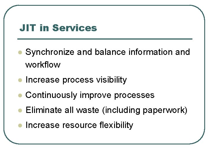 JIT in Services l Synchronize and balance information and workflow l Increase process visibility