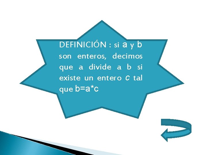 DEFINICIÓN : si a y b son enteros, decimos que a divide a b