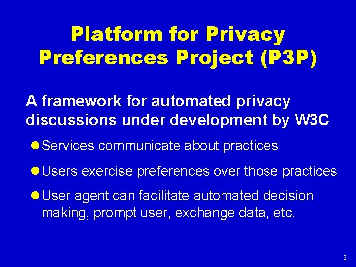 Platform for Privacy Preferences Project (P 3 P) A framework for automated privacy discussions