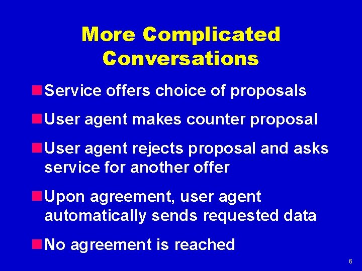 More Complicated Conversations n Service offers choice of proposals n User agent makes counter