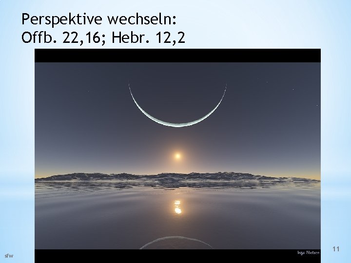 Perspektive wechseln: Offb. 22, 16; Hebr. 12, 2 sfw 11 