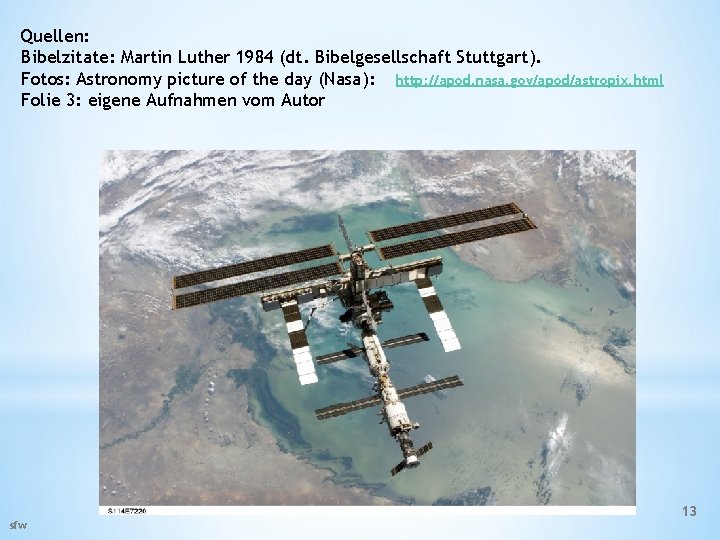 Quellen: Bibelzitate: Martin Luther 1984 (dt. Bibelgesellschaft Stuttgart). Fotos: Astronomy picture of the day