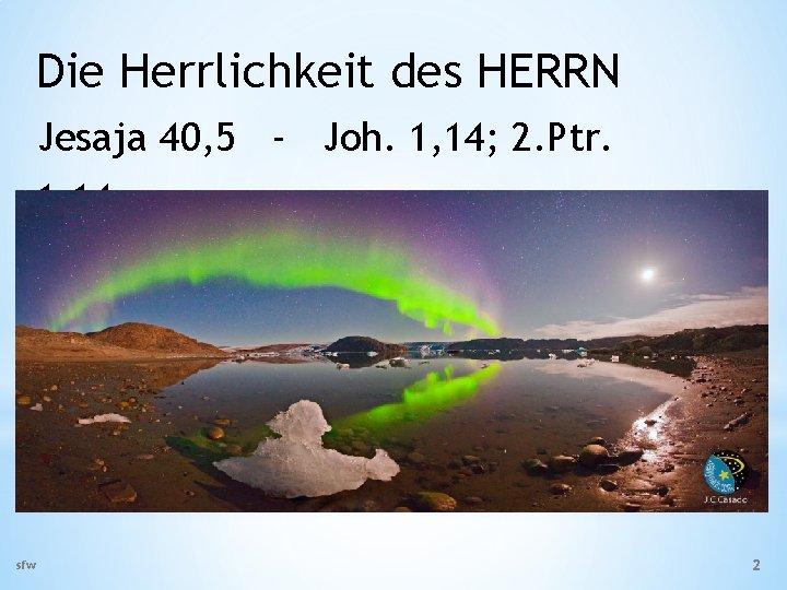 Die Herrlichkeit des HERRN Jesaja 40, 5 - Joh. 1, 14; 2. Ptr. 1,