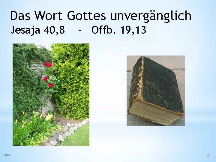 Das Wort Gottes unvergänglich Jesaja 40, 8 sfw - Offb. 19, 13 3 