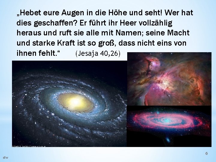 „Hebet eure Augen in die Höhe und seht! Wer hat dies geschaffen? Er führt