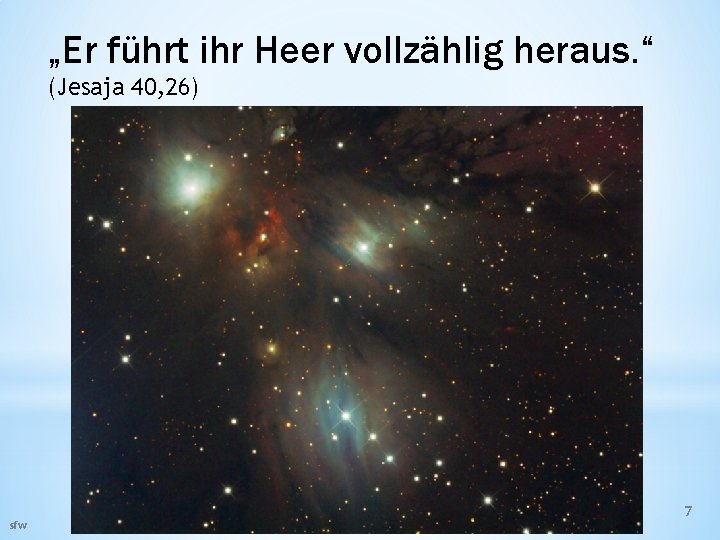 „Er führt ihr Heer vollzählig heraus. “ (Jesaja 40, 26) sfw 7 